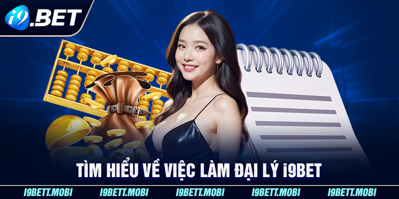 Tìm hiểu về việc làm đại lý i9BET