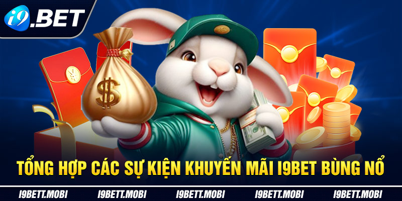 Tổng hợp các sự kiện khuyến mãi i9BET bùng nổ 