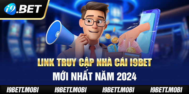 Link truy cập nhà cái i9BET mới nhất năm 2024 